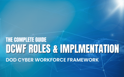 The Complete Guide to DoD Cyber Workforce Framework (DCWF): Compliance, Roles, and Implementation